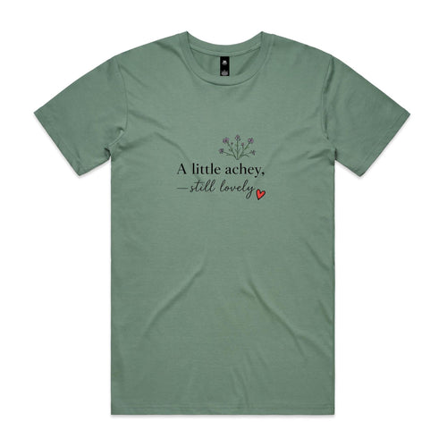 A Little Achey Still Lovely Tee