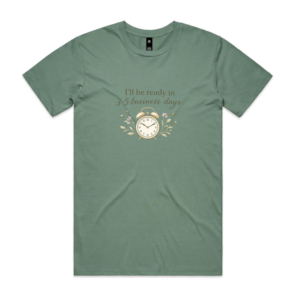 I'll Be Ready in 3-5 Business Days Tee