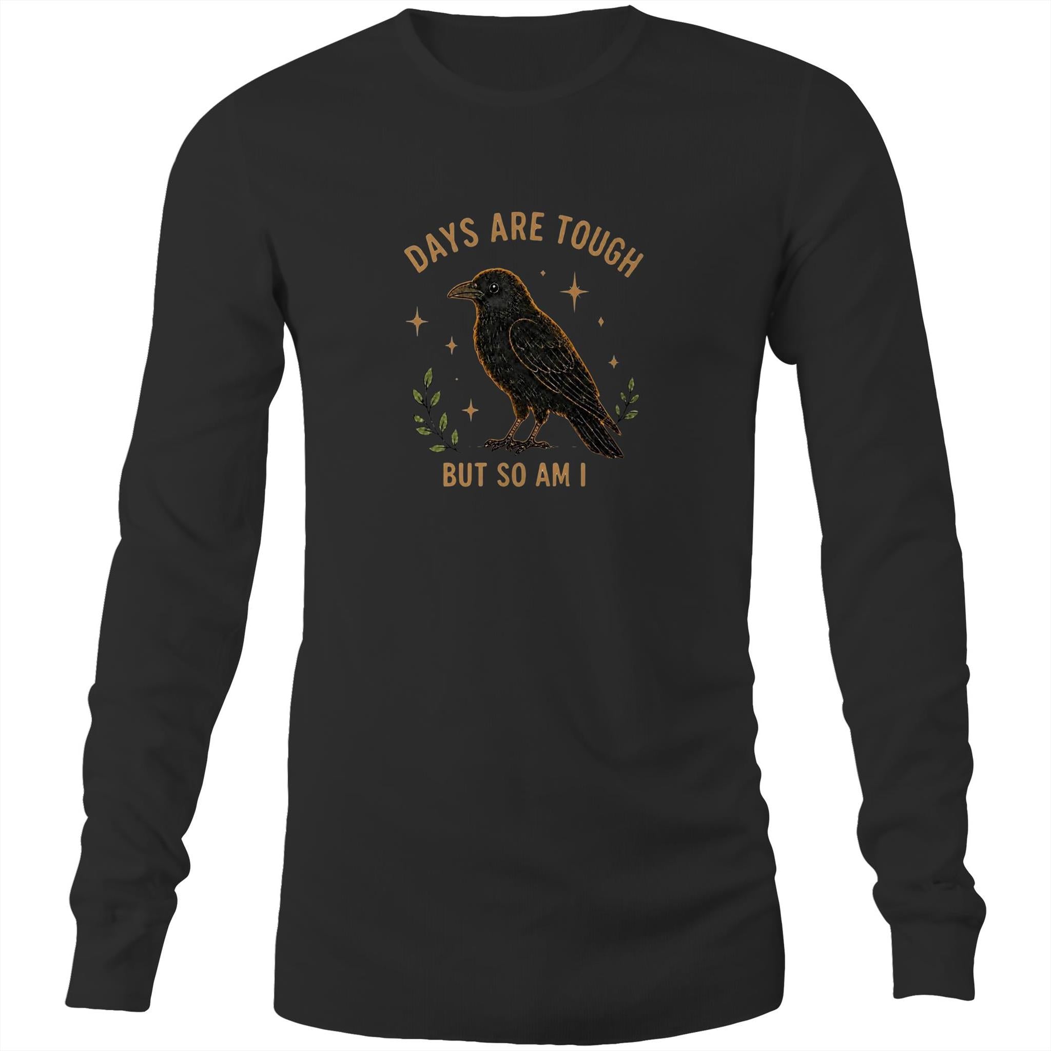 Days Are Tough But So Am I Long-Sleeve Tee