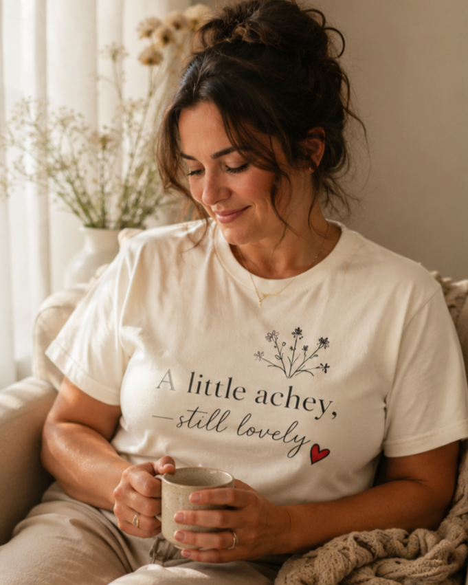 A Little Achey Still Lovely Tee
