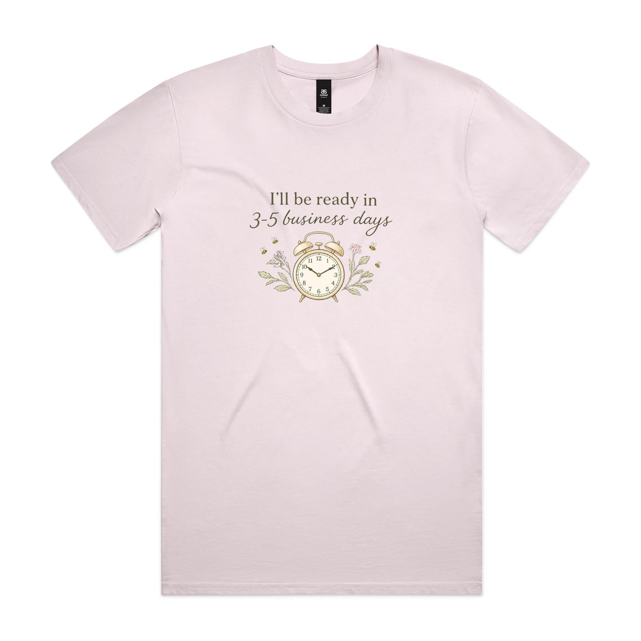 I'll Be Ready in 3-5 Business Days Tee